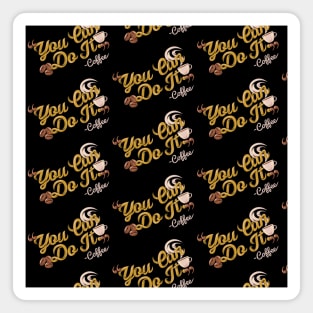 You can do it, coffee slogan black pattern Magnet